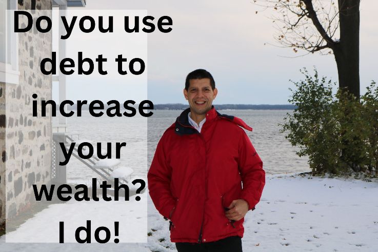 Do you use debt to increase your wealth? I do!