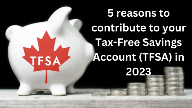 5 reasons to contribute to your Tax-Free Savings Account (TFSA) in 2023