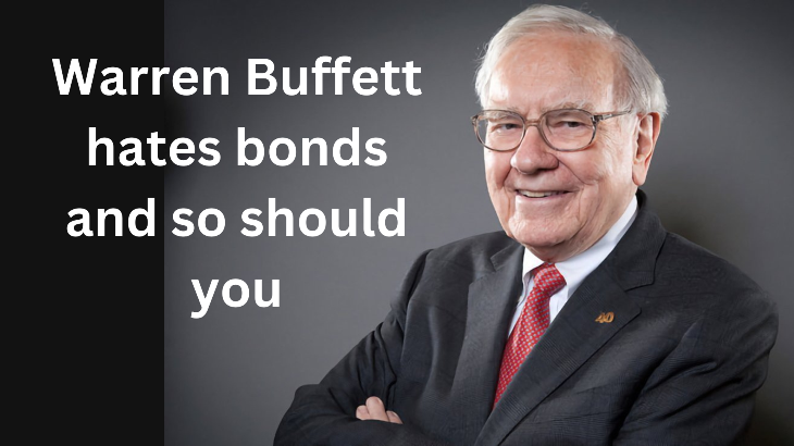 Warren Buffett hates bonds and so should you