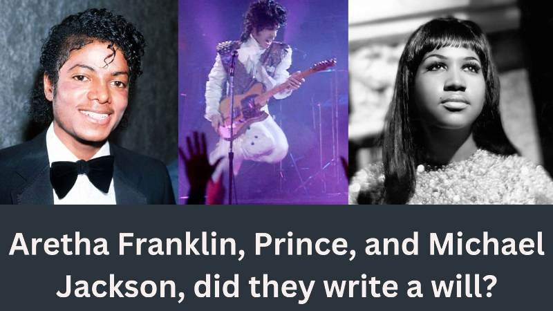 Aretha Franklin, Prince, and Michael Jackson, did they write a will?