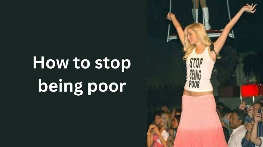 How to stop being poor