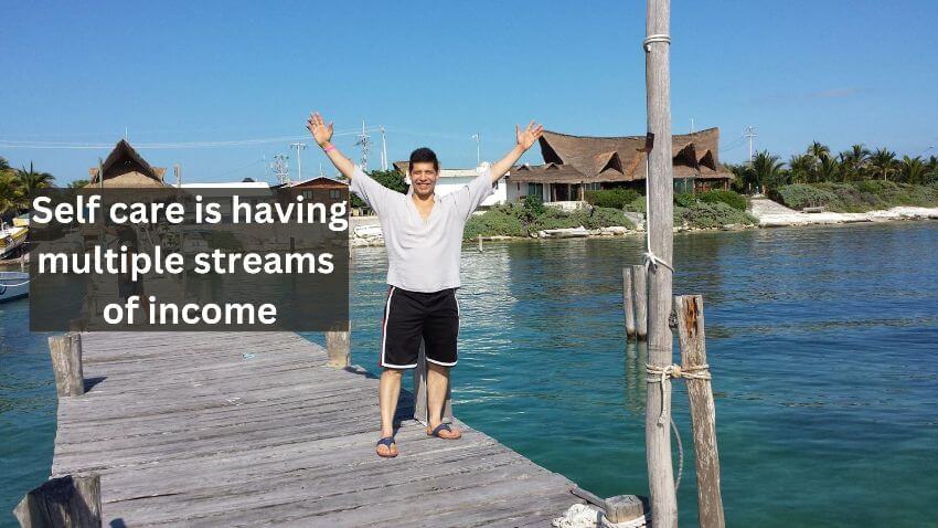 Self care is having multiple streams of income