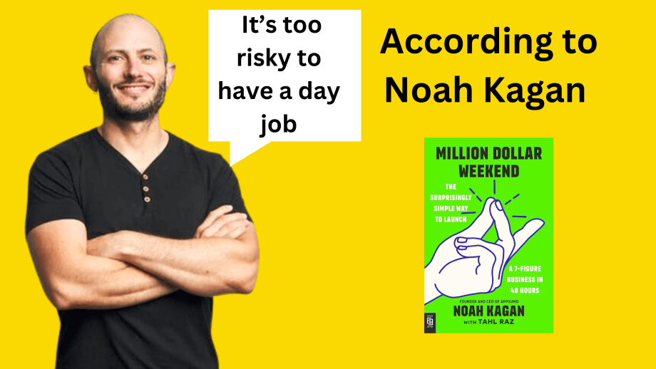 It's too risky to have a day job --Noah Kagan