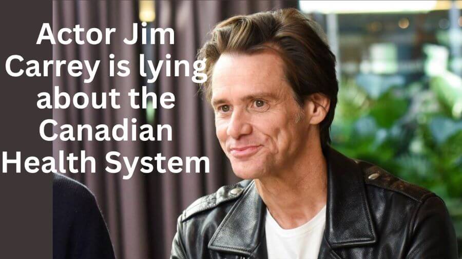 Jim Carrey is not telling the truth when it comes to the Canadian Health System