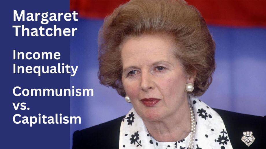 Margarete Thatcher Income inequality. Capitalism Vs. Communism Why the rich deserve to be richer