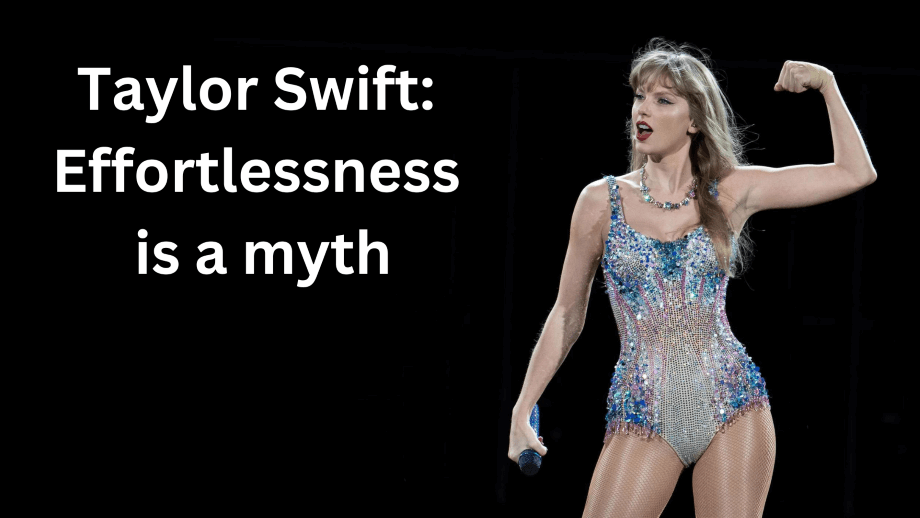 Taylor Swift: Effortlessness is a myth. A guide to success
