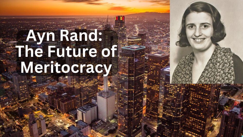 Why Ayn Rand’s Vision of Capitalism and Meritocracy Represents America’s Future