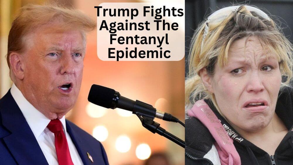 Trump Fights Against The Fentanyl Epidemic