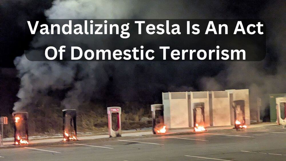 Vandalizing Tesla Is An Act Of Domestic Terrorism