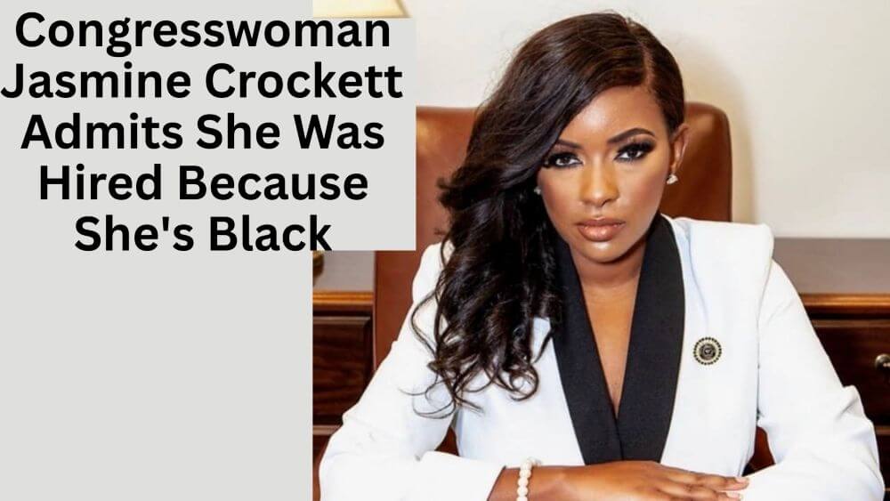 Congresswoman Jasmine Crockett Admits She Was Hired Because She's Black