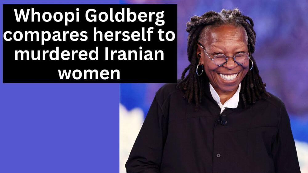 Whoopi Goldberg, a Millionaire TV Host, Compares Herself to Women Killed in Iran