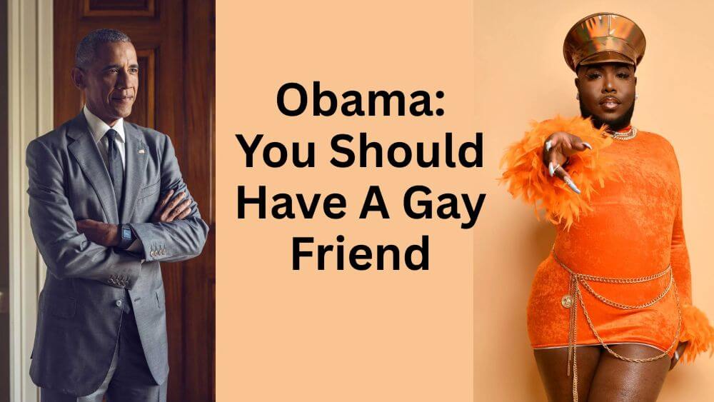Every Man Needs To Have a Gay friend: Barack Obama