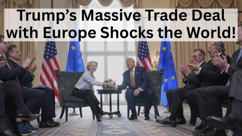 Trump Makes a Massive Trade Deal with Europe