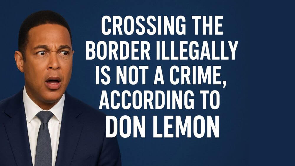 Crossing the Border Illegally Is Not a Crime, According to Don Lemon