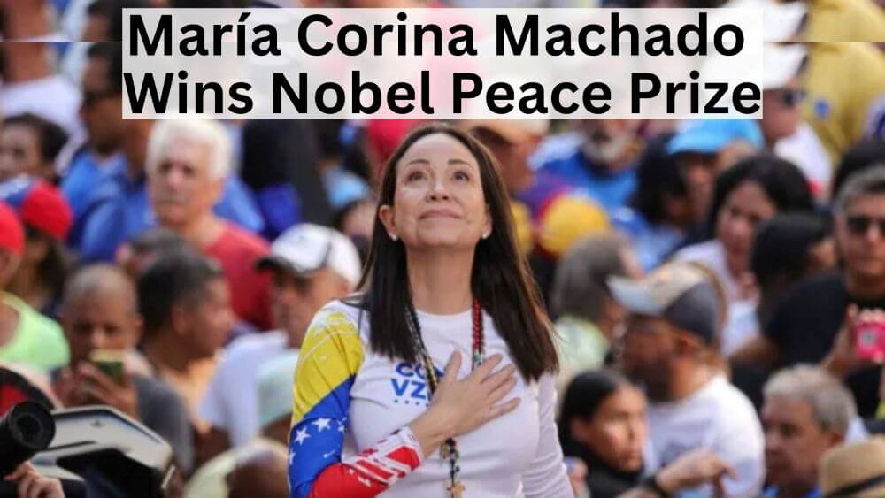 María Corina Machado Wins Nobel Peace Prize — A Blow to Venezuela’s Maduro Regime