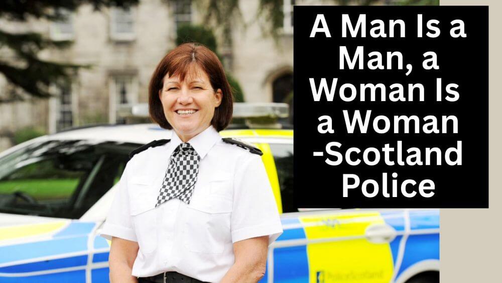 Scotland’s Police Assert the Obvious: A Man Is a Man, a Woman Is a Woman