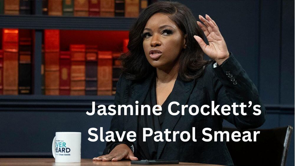 Emotional Rhetoric Isn’t Policy: Jasmine Crockett and the Slave Patrol Smear