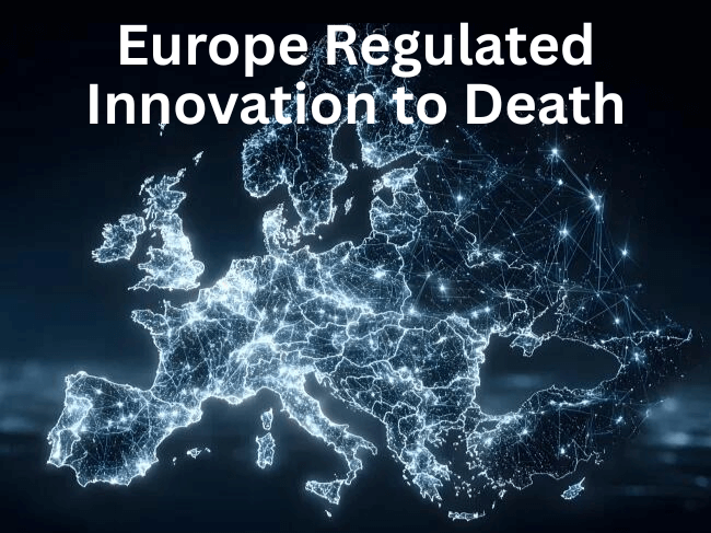 Europe Didn’t “Lose” Innovation — It Regulated It to Death