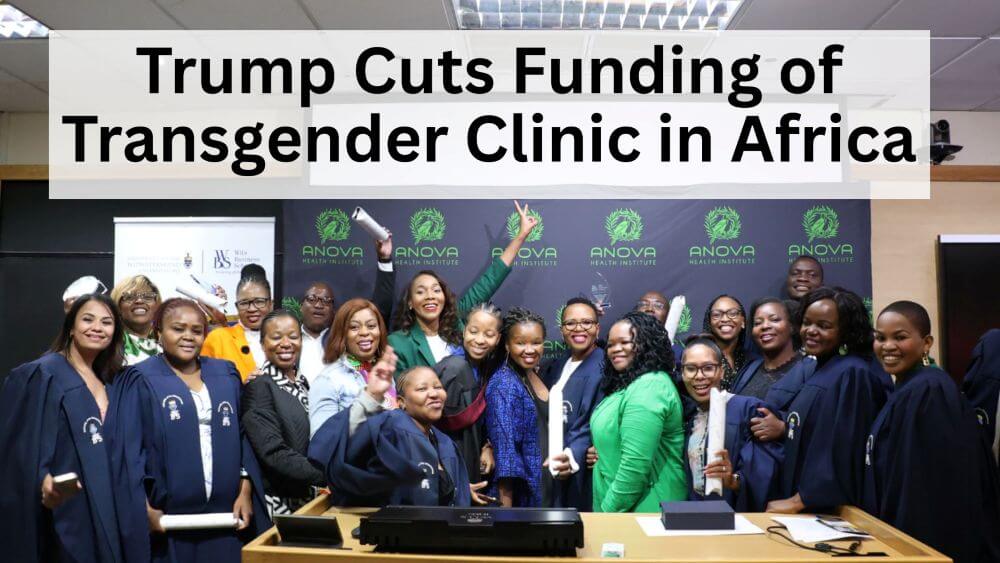 Trump Cuts Funding of Transgender Clinic in South Africa