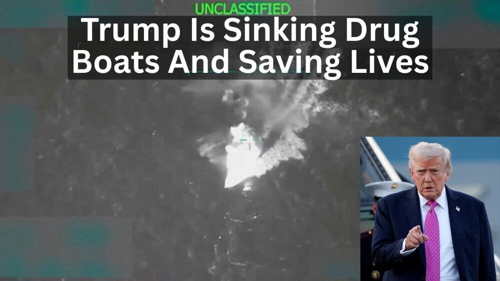 Trump Just Started Sinking Drug Boats – And It’s Already Saving Thousands of American Lives