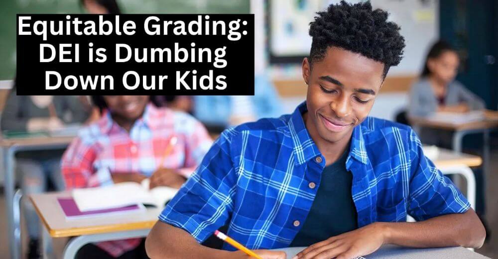Equitable Grading: DEI is Dumbing Down Our Kids