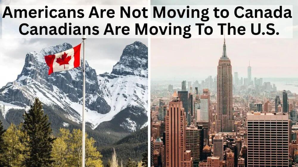 Americans Are Not Moving to Canada: Canadians Are Moving To The U.S.